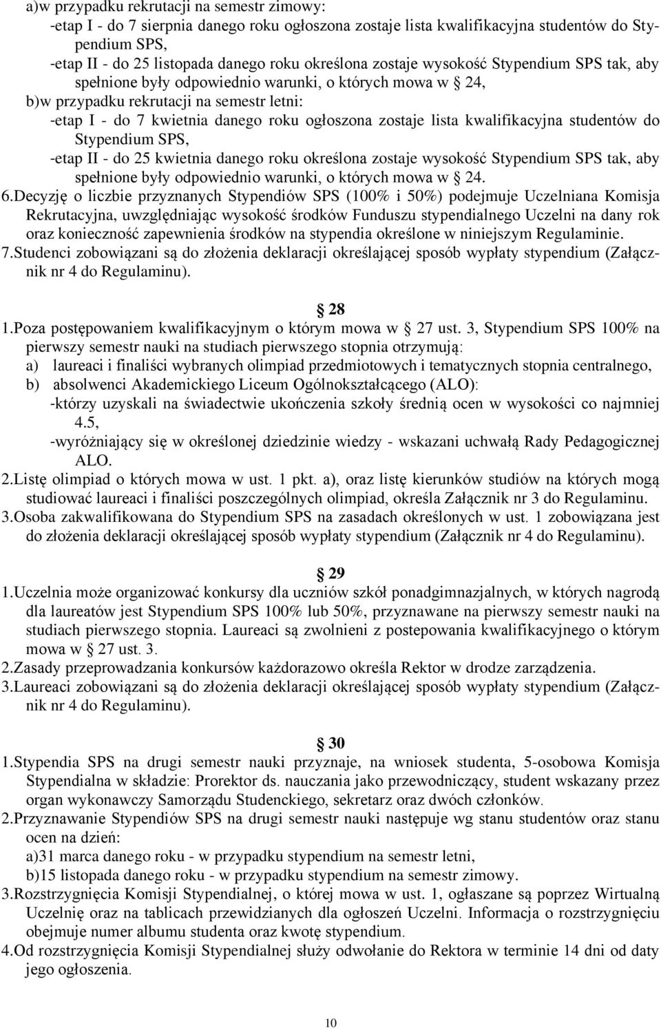 lista kwalifikacyjna studentów do Stypendium SPS, -etap II - do 25 kwietnia danego roku określona zostaje wysokość Stypendium SPS tak, aby spełnione były odpowiednio warunki, o których mowa w 24. 6.