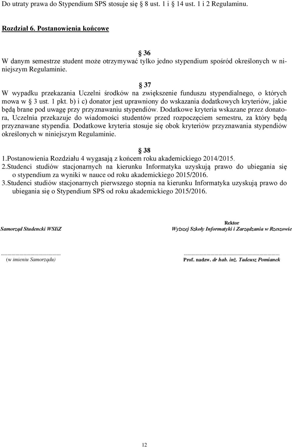 37 W wypadku przekazania Uczelni środków na zwiększenie funduszu stypendialnego, o których mowa w 3 ust. 1 pkt.