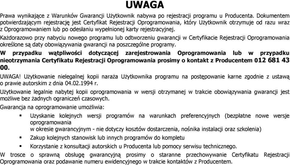 Każdorazowo przy nabyciu nowego programu lub odtworzeniu gwarancji w Certyfikacie Rejestracji Oprogramowania określone są daty obowiązywania gwarancji na poszczególne programy.