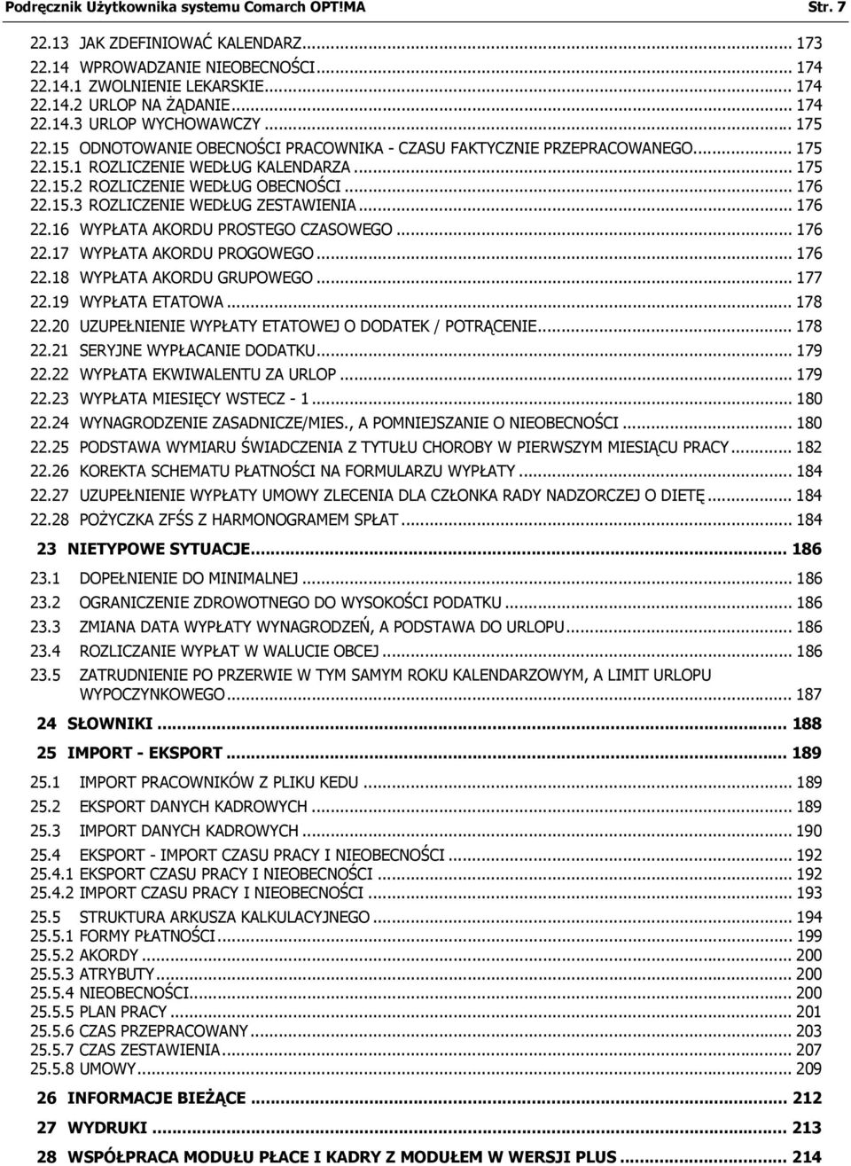 .. 176 22.16 WYPŁATA AKORDU PROSTEGO CZASOWEGO... 176 22.17 WYPŁATA AKORDU PROGOWEGO... 176 22.18 WYPŁATA AKORDU GRUPOWEGO... 177 22.19 WYPŁATA ETATOWA... 178 22.