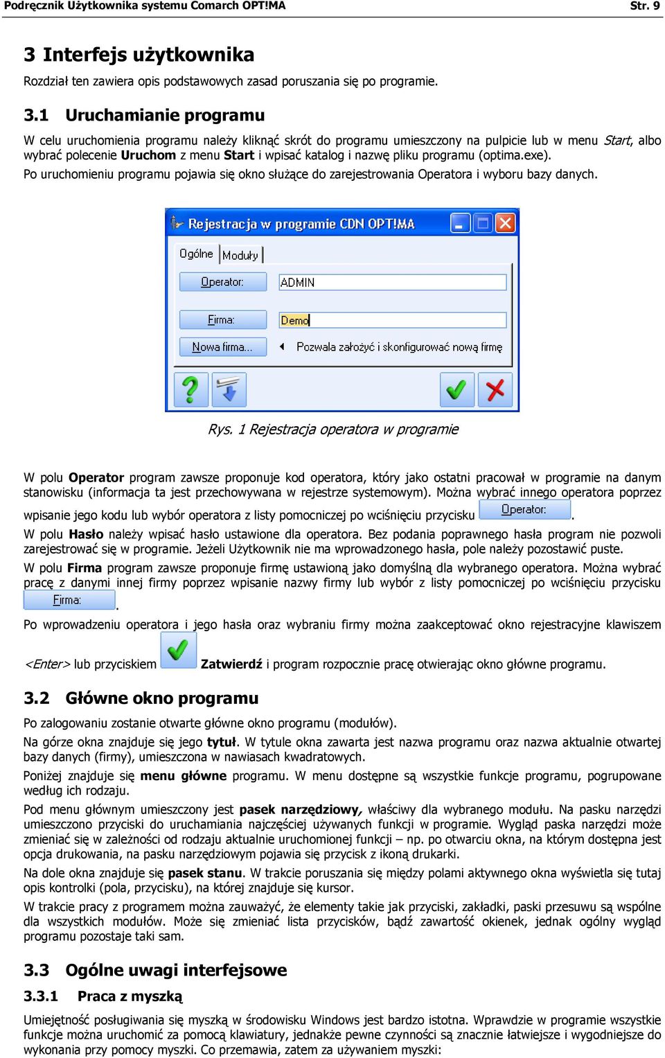 1 Uruchamianie programu W celu uruchomienia programu należy kliknąć skrót do programu umieszczony na pulpicie lub w menu Start, albo wybrać polecenie Uruchom z menu Start i wpisać katalog i nazwę