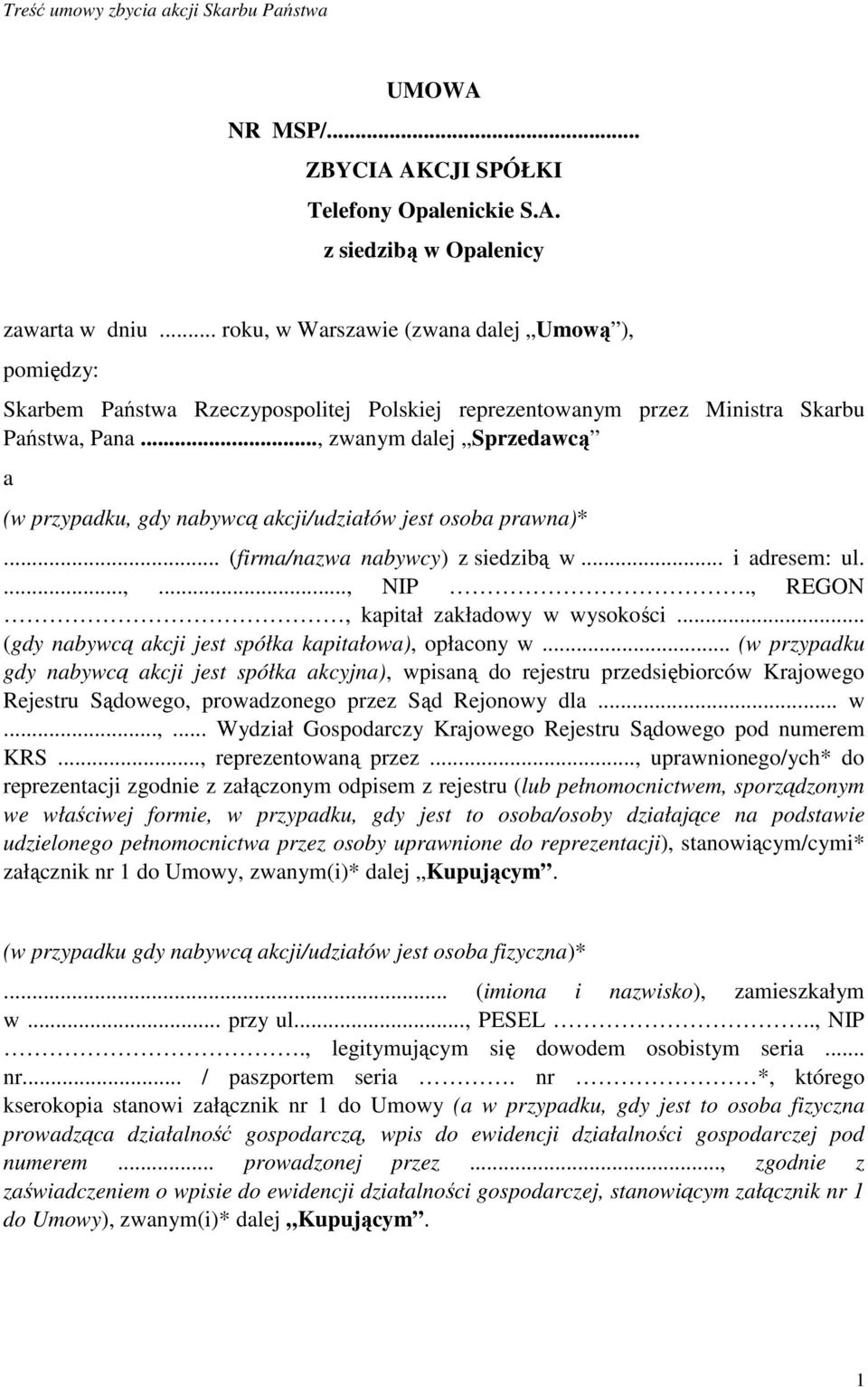 .., zwanym dalej Sprzedawcą a (w przypadku, gdy nabywcą akcji/udziałów jest osoba prawna)*... (firma/nazwa nabywcy) z siedzibą w... i adresem: ul....,..., NIP., REGON, kapitał zakładowy w wysokości.