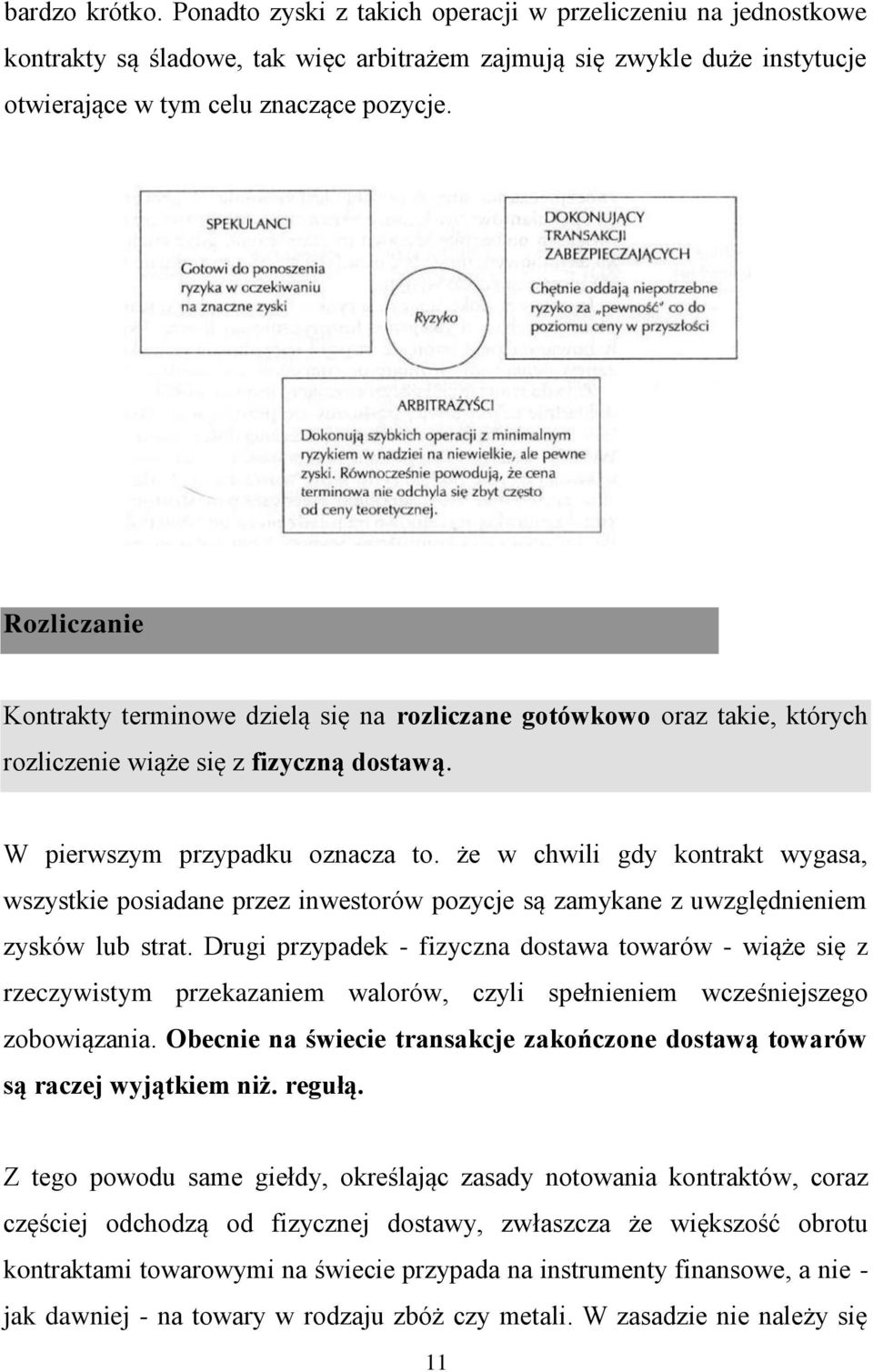 że w chwili gdy kontrakt wygasa, wszystkie posiadane przez inwestorów pozycje są zamykane z uwzględnieniem zysków lub strat.