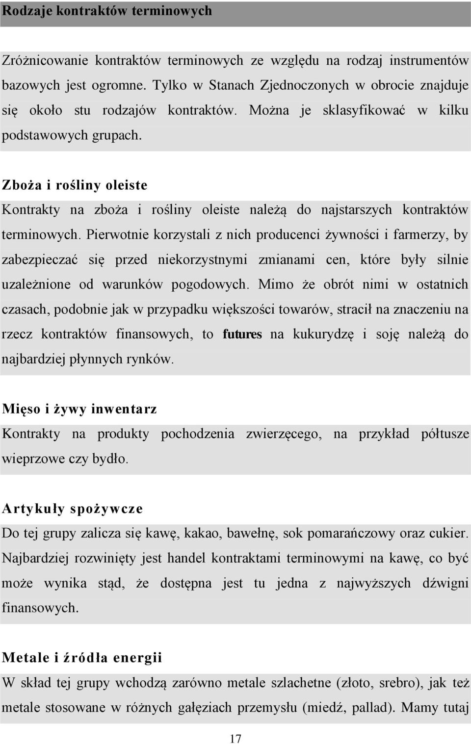 Zboża i rośliny oleiste Kontrakty na zboża i rośliny oleiste należą do najstarszych kontraktów terminowych.