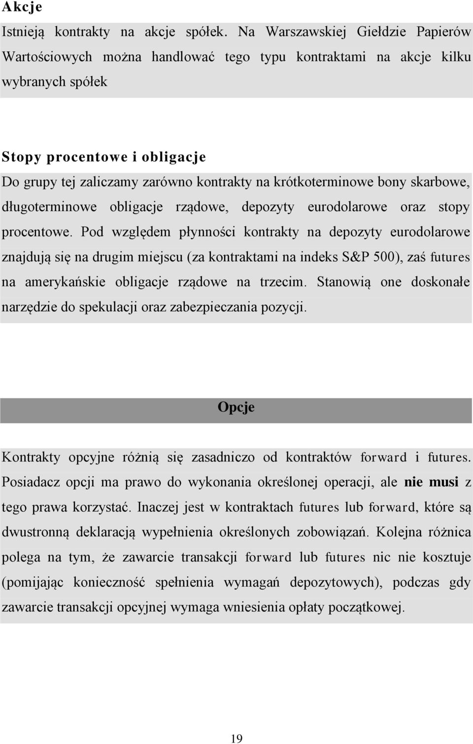 krótkoterminowe bony skarbowe, długoterminowe obligacje rządowe, depozyty eurodolarowe oraz stopy procentowe.