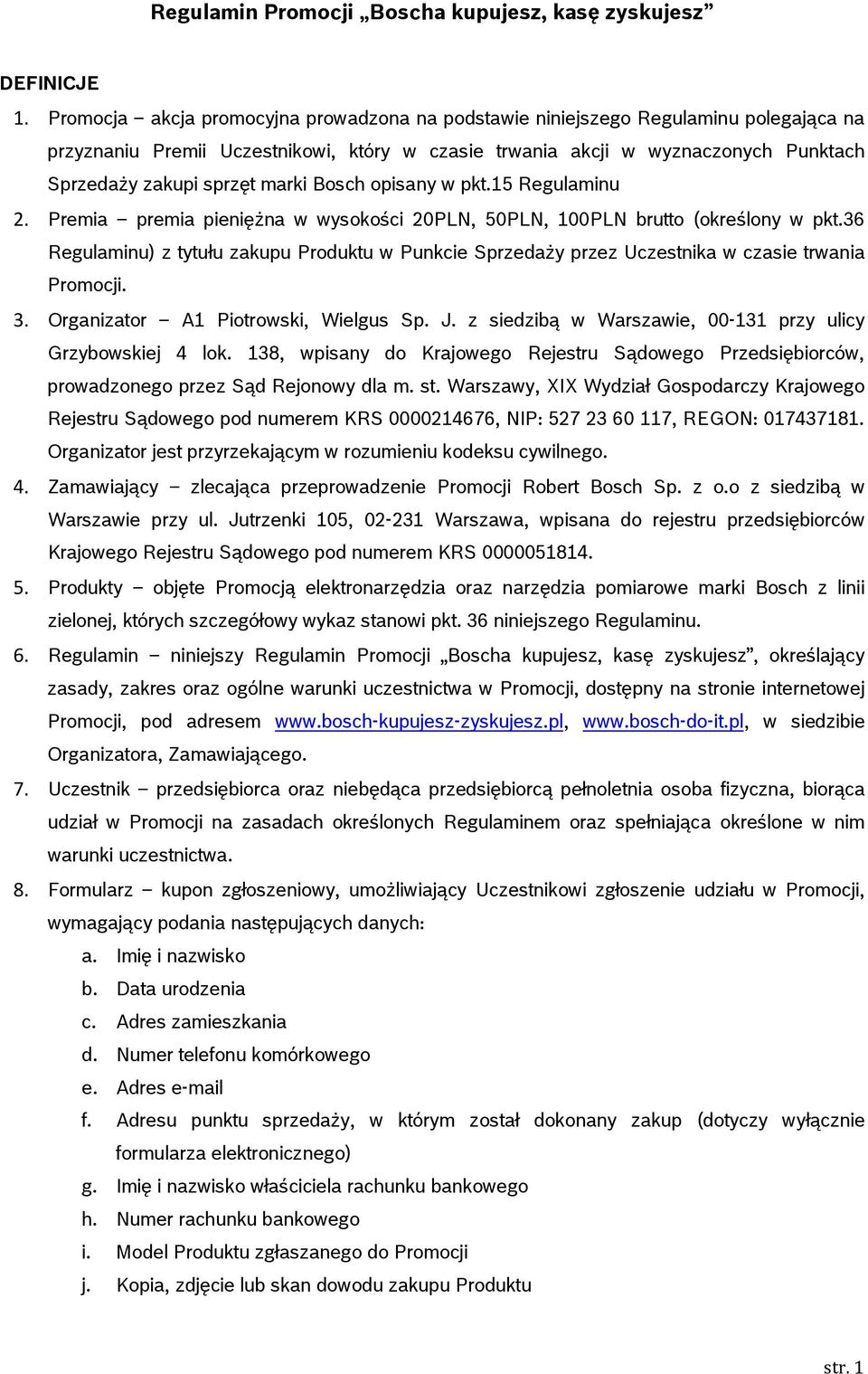 marki Bosch opisany w pkt.15 Regulaminu 2. Premia premia pieniężna w wysokości 20PLN, 50PLN, 100PLN brutto (określony w pkt.