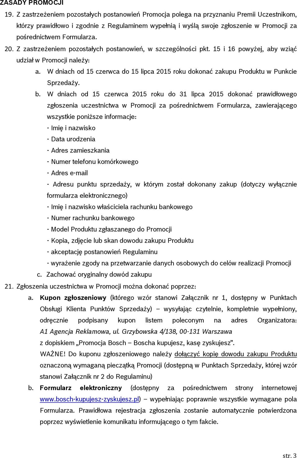 Formularza. 20. Z zastrzeżeniem pozostałych postanowień, w szczególności pkt. 15 i 16 powyżej, aby wziąć udział w Promocji należy: a.