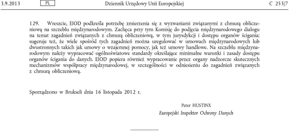 zagadnień można uregulować w umowach międzynarodowych lub dwustronnych takich jak umowy o wzajemnej pomocy, jak też umowy handlowe.