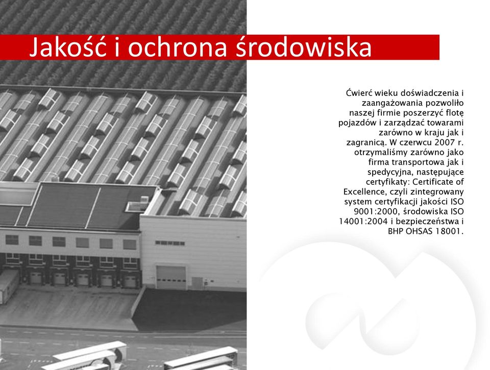 otrzymaliśmy zarówno jako firma transportowa jak i spedycyjna, następujące certyfikaty: Certificate of