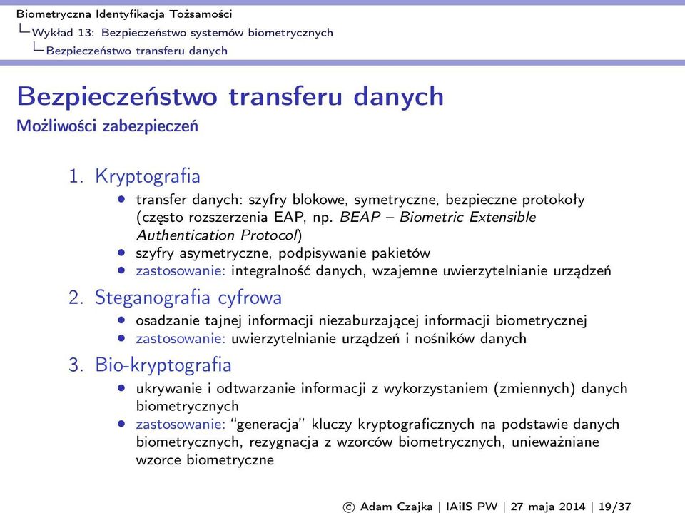 Steganografia cyfrowa osadzanie tajnej informacji niezaburzającej informacji biometrycznej zastosowanie: uwierzytelnianie urządzeń i nośników danych 3.