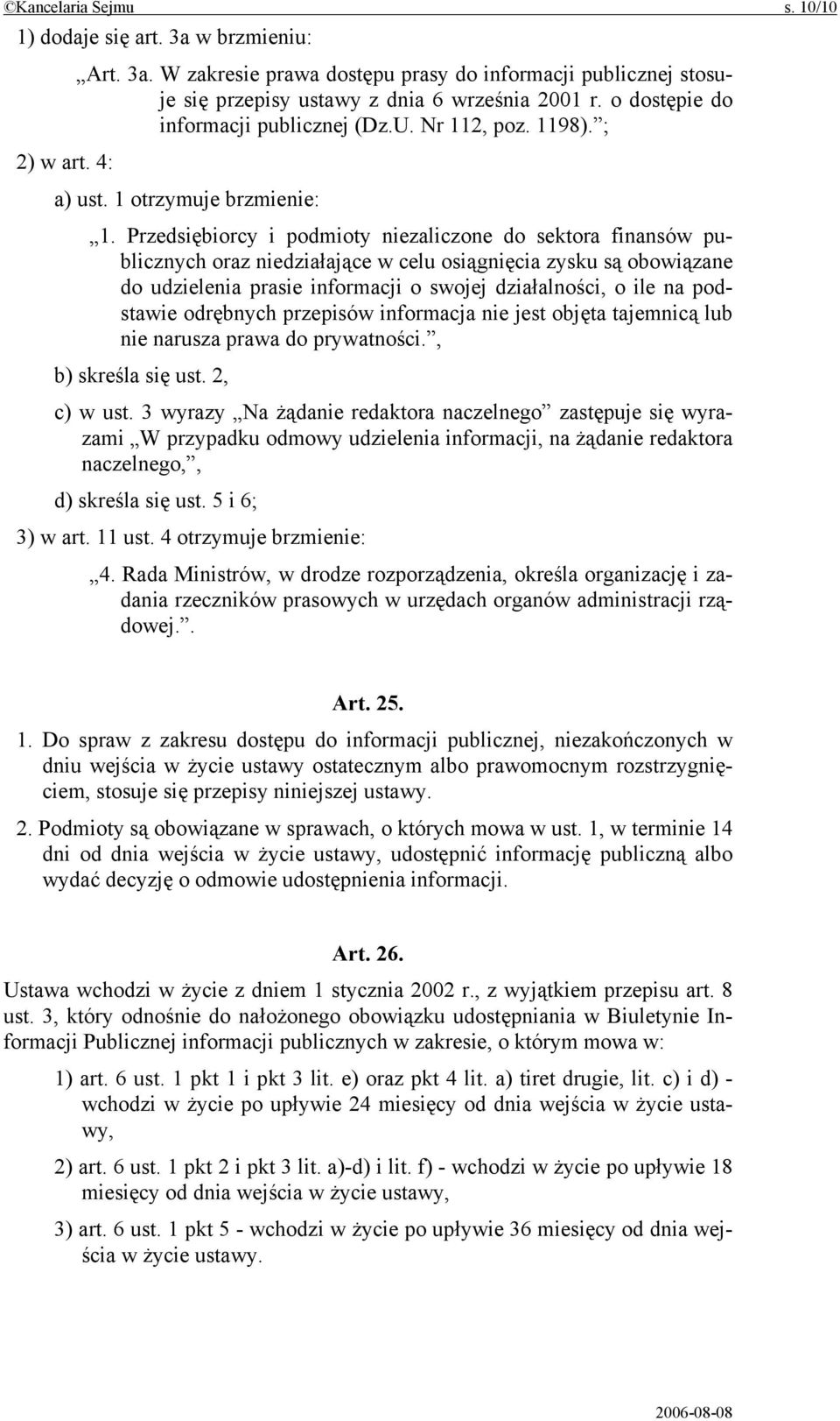 Przedsiębiorcy i podmioty niezaliczone do sektora finansów publicznych oraz niedziałające w celu osiągnięcia zysku są obowiązane do udzielenia prasie informacji o swojej działalności, o ile na