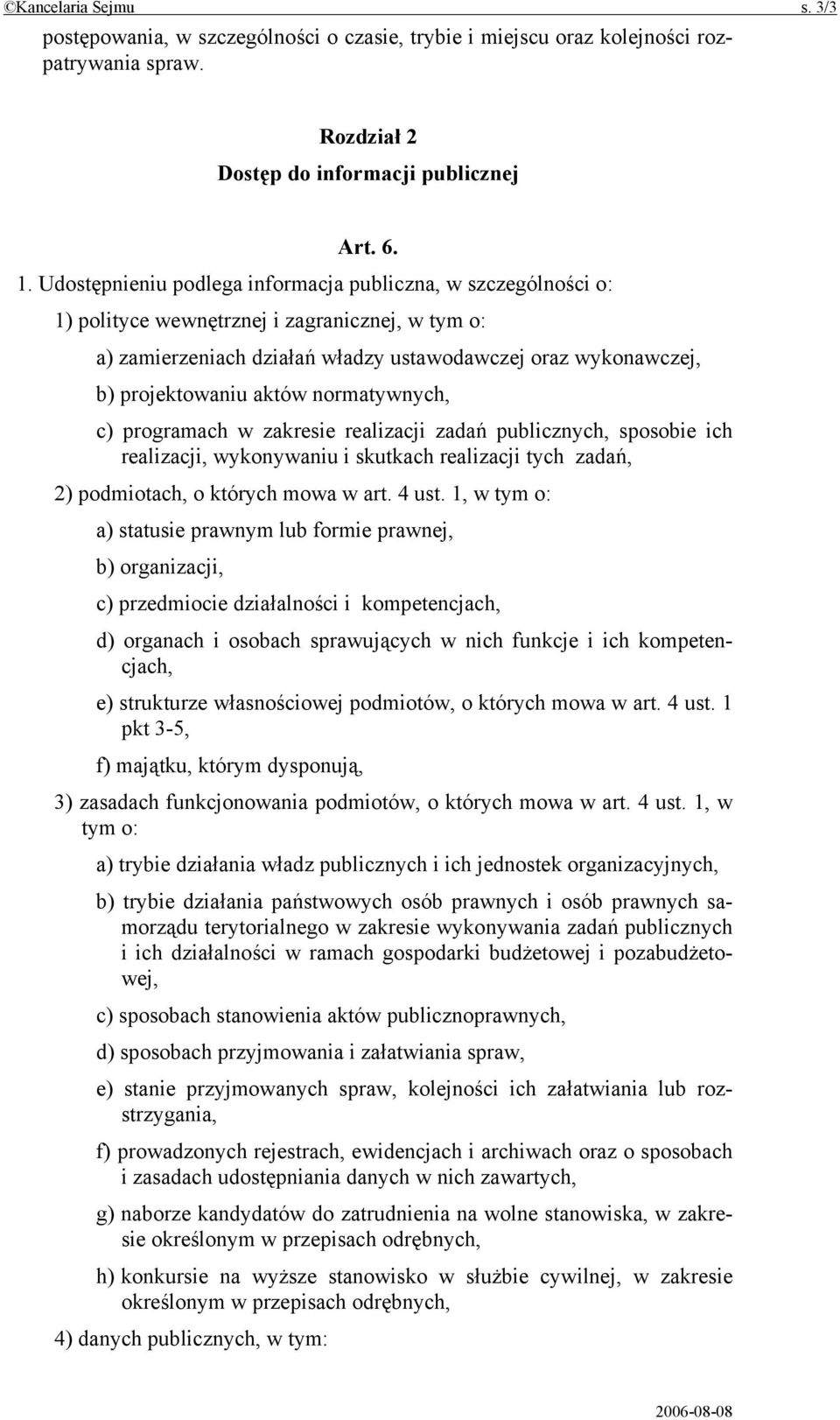 normatywnych, c) programach w zakresie realizacji zadań publicznych, sposobie ich realizacji, wykonywaniu i skutkach realizacji tych zadań, 2) podmiotach, o których mowa w art. 4 ust.