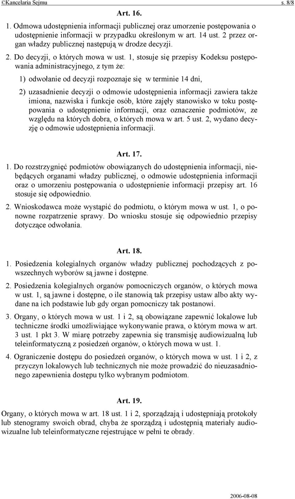 1, stosuje się przepisy Kodeksu postępowania administracyjnego, z tym że: 1) odwołanie od decyzji rozpoznaje się w terminie 14 dni, 2) uzasadnienie decyzji o odmowie udostępnienia informacji zawiera