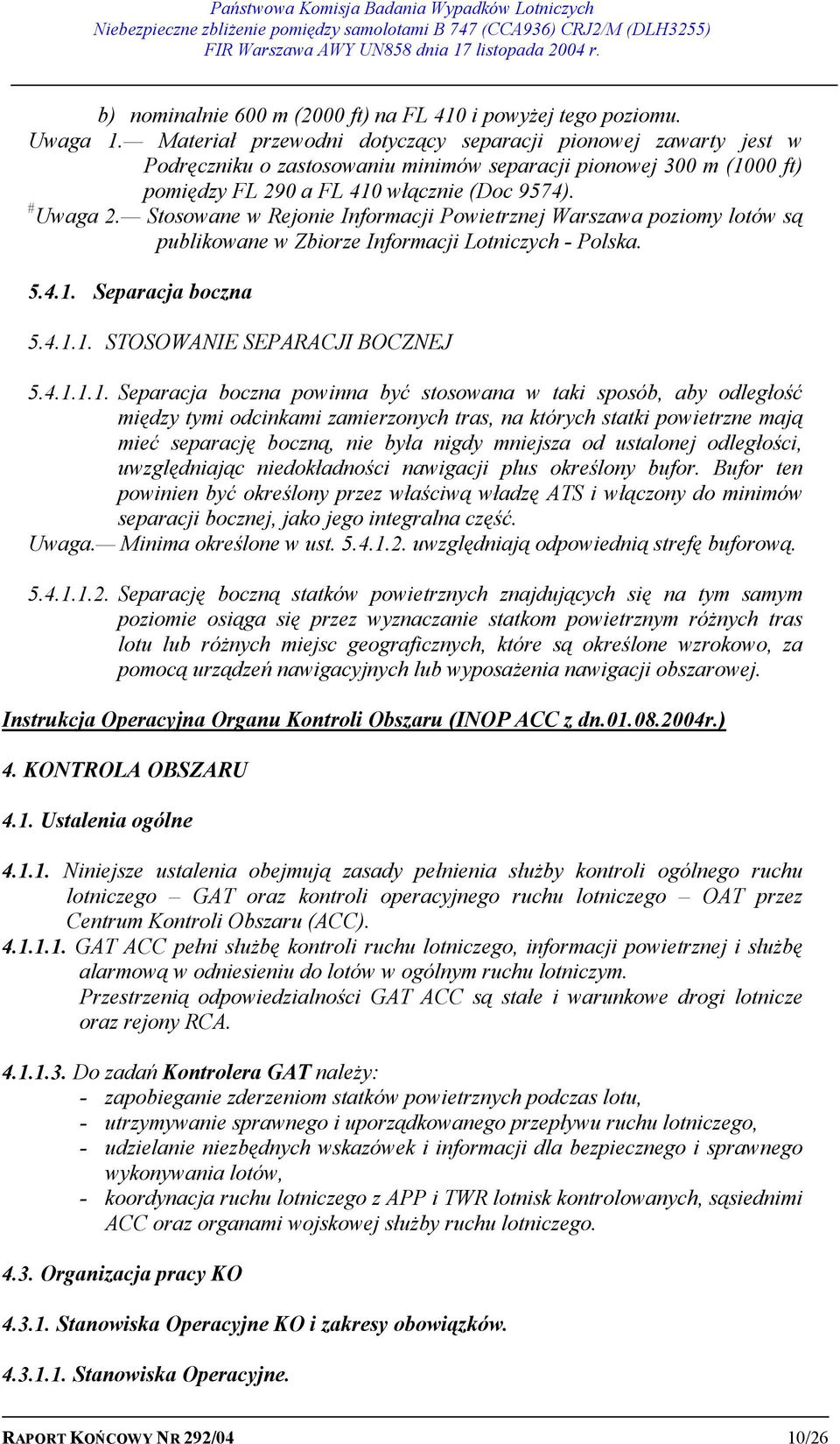 Stosowane w Rejonie Informacji Powietrznej Warszawa poziomy lotów są publikowane w Zbiorze Informacji Lotniczych - Polska. 5.4.1.