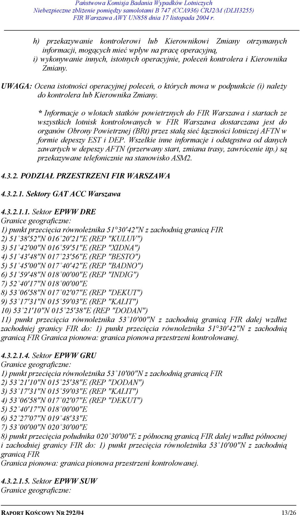 * Informacje o wlotach statków powietrznych do FIR Warszawa i startach ze wszystkich lotnisk kontrolowanych w FIR Warszawa dostarczana jest do organów Obrony Powietrznej (BRt) przez stałą sieć