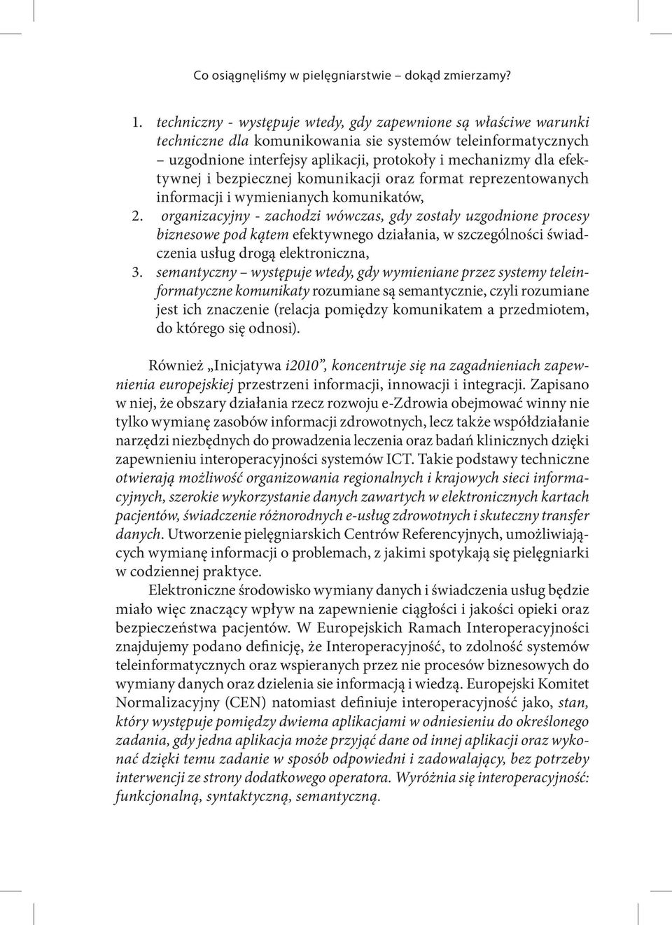 organizacyjny - zachodzi wówczas, gdy zostały uzgodnione procesy biznesowe pod kątem efektywnego działania, w szczególności świadczenia usług drogą elektroniczna, 3.