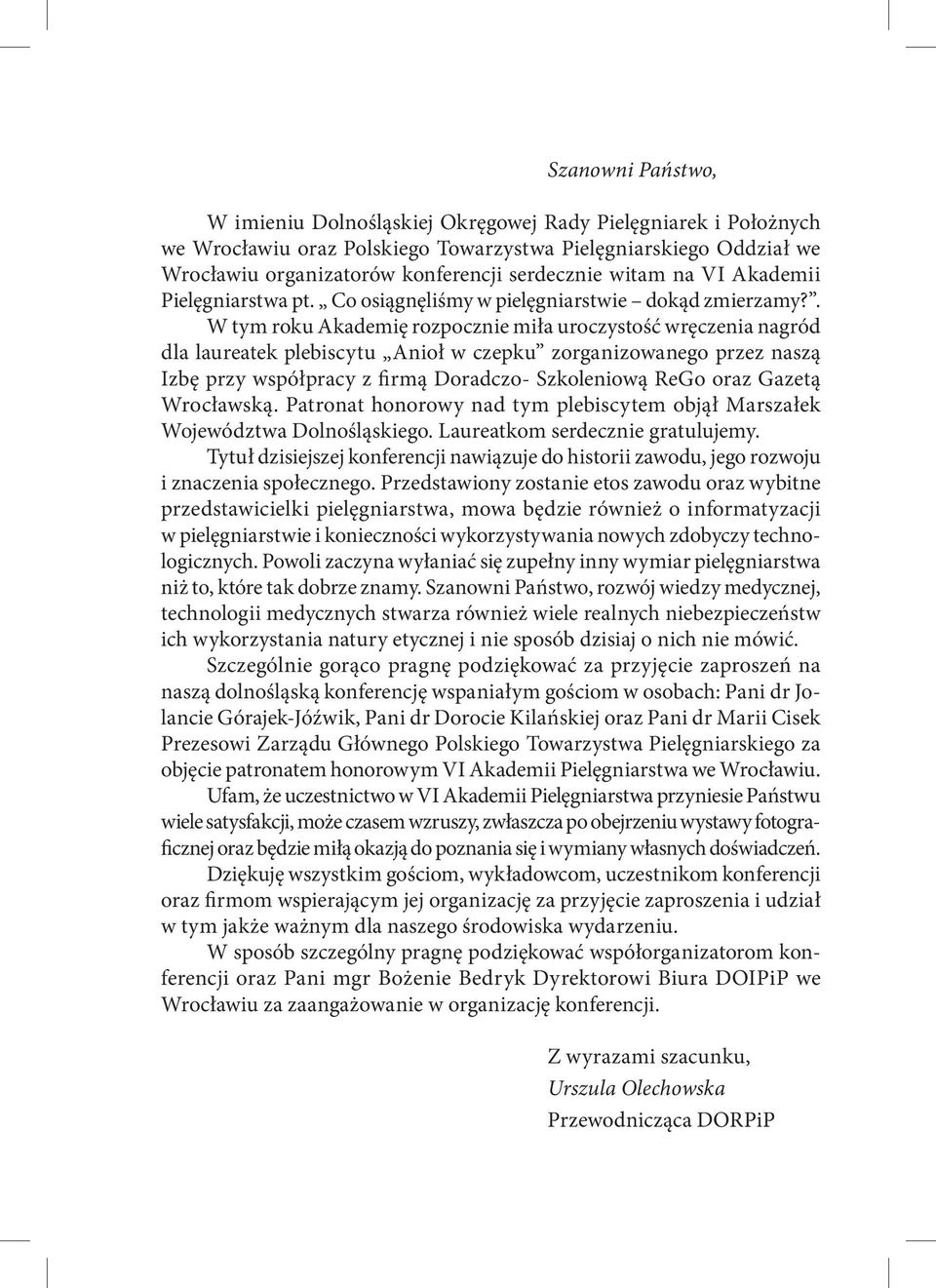 . W tym roku Akademię rozpocznie miła uroczystość wręczenia nagród dla laureatek plebiscytu Anioł w czepku zorganizowanego przez naszą Izbę przy współpracy z firmą Doradczo- Szkoleniową ReGo oraz