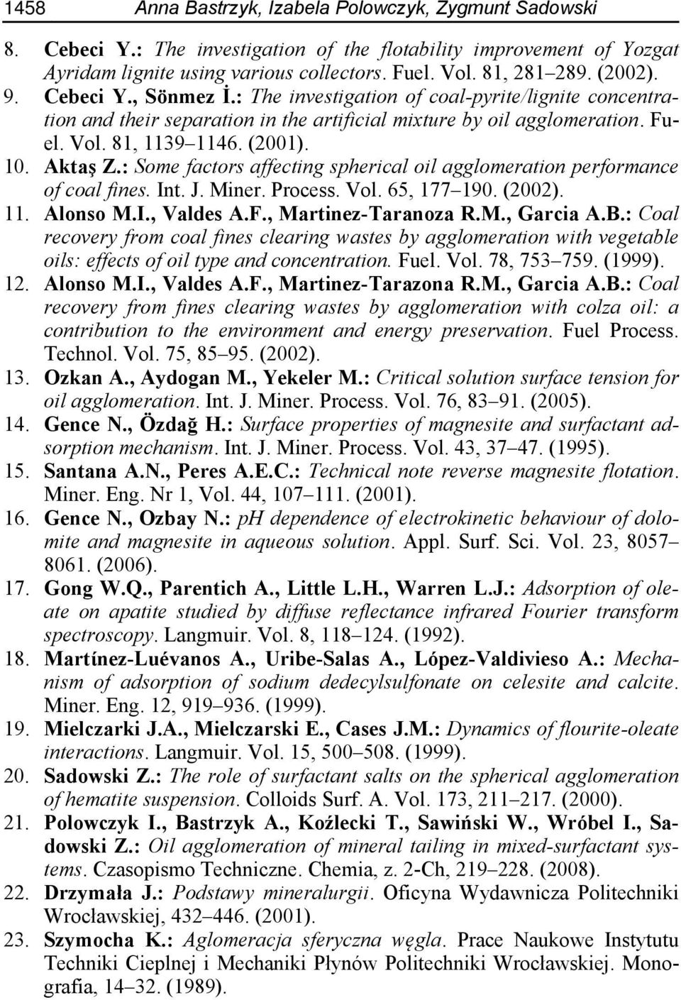 Aktaş Z.: Some factors affecting spherical oil agglomeration performance of coal fines. Int. J. Miner. Process. Vol. 65, 177 190. (2002). 11. Alonso M.I., Valdes A.F., Martinez-Taranoza R.M., Garcia A.