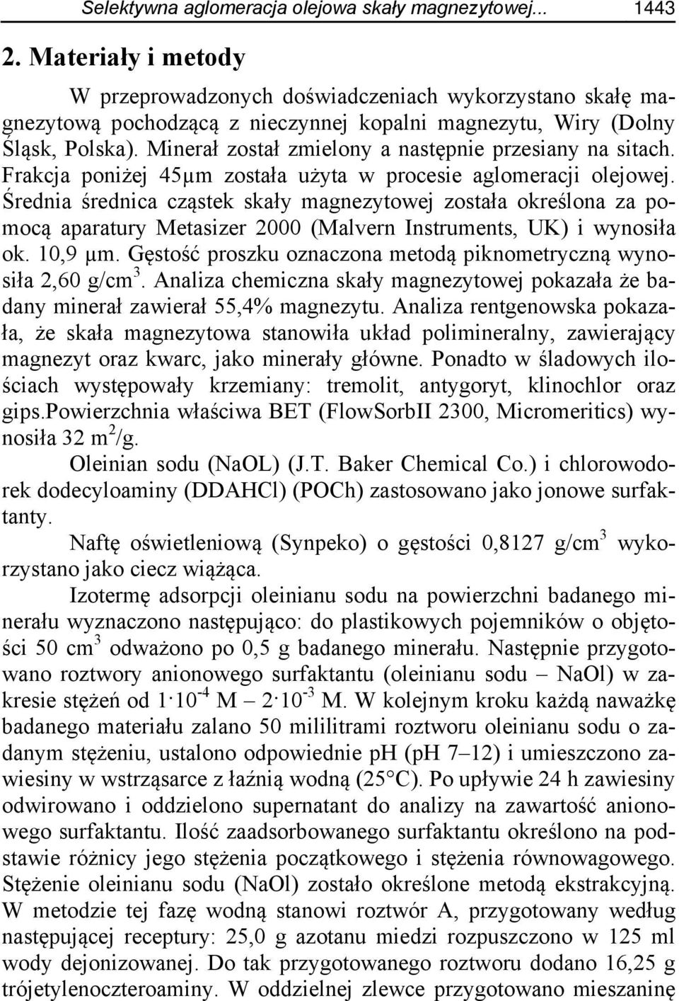 Minerał został zmielony a następnie przesiany na sitach. Frakcja poniżej 45µm została użyta w procesie aglomeracji olejowej.