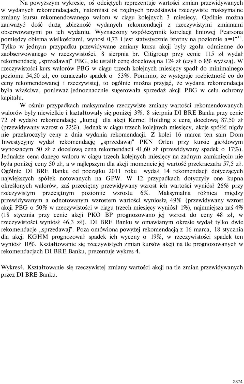 Wyznaczony współczynnik korelacji liniowej Pearsona pomiędzy obiema wielkościami, wynosi 0,73 i jest statystycznie istotny na poziomie a=l" 10.