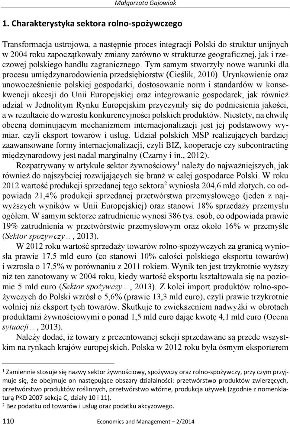 i rzeczowej polskiego handlu zagranicznego. Tym samym stworzyły nowe warunki dla procesu umiędzynarodowienia przedsiębiorstw (Cieślik, 2010).