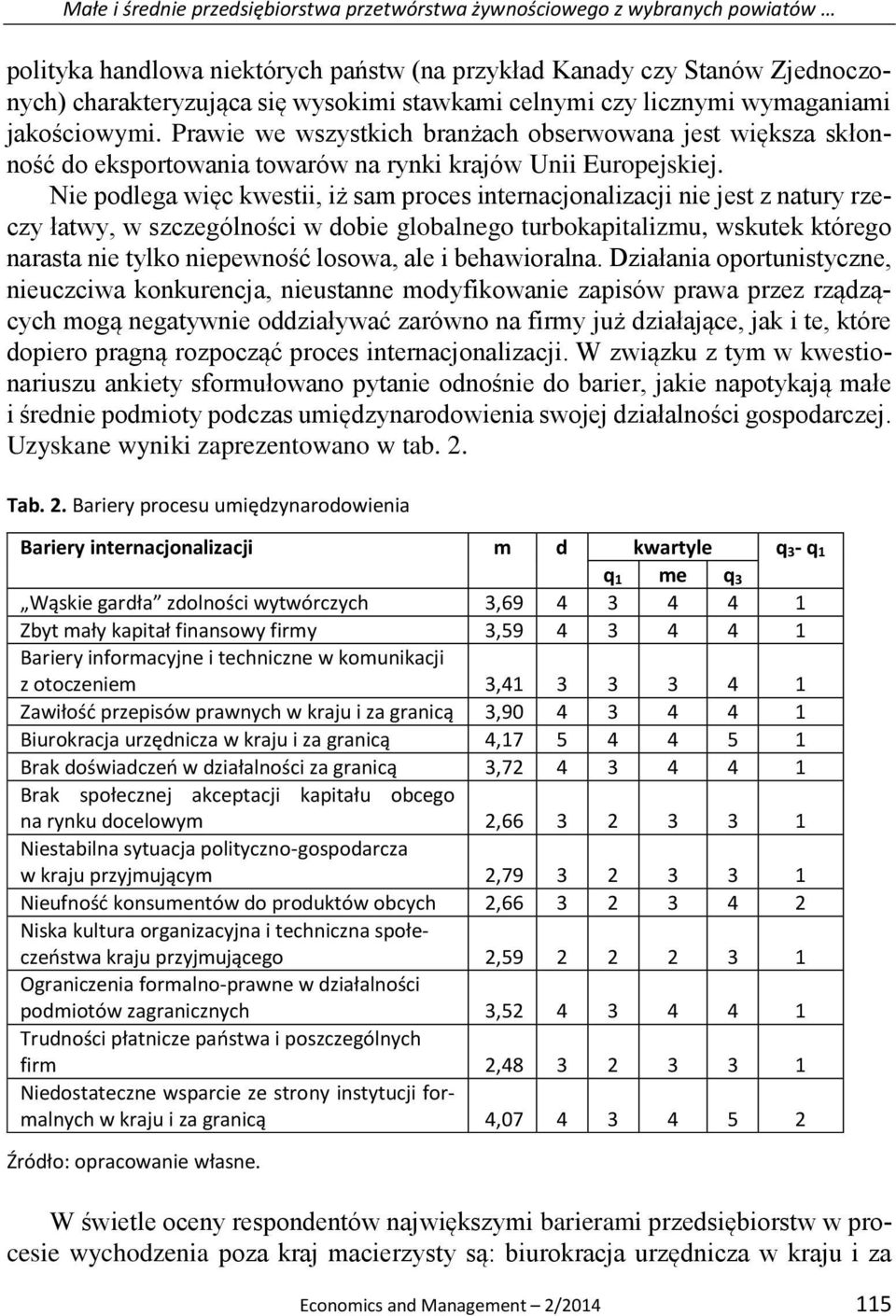 Nie podlega więc kwestii, iż sam proces internacjonalizacji nie jest z natury rzeczy łatwy, w szczególności w dobie globalnego turbokapitalizmu, wskutek którego narasta nie tylko niepewność losowa,