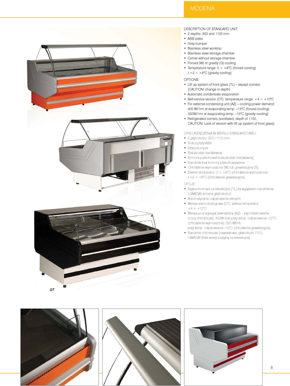 change in depth) Automatic condensate evaporation Self-service version (OT): temperature range: +4 +10 C For external condensing unit (AZ) cooling power demand: 400 W/1mr at evaporating temp.