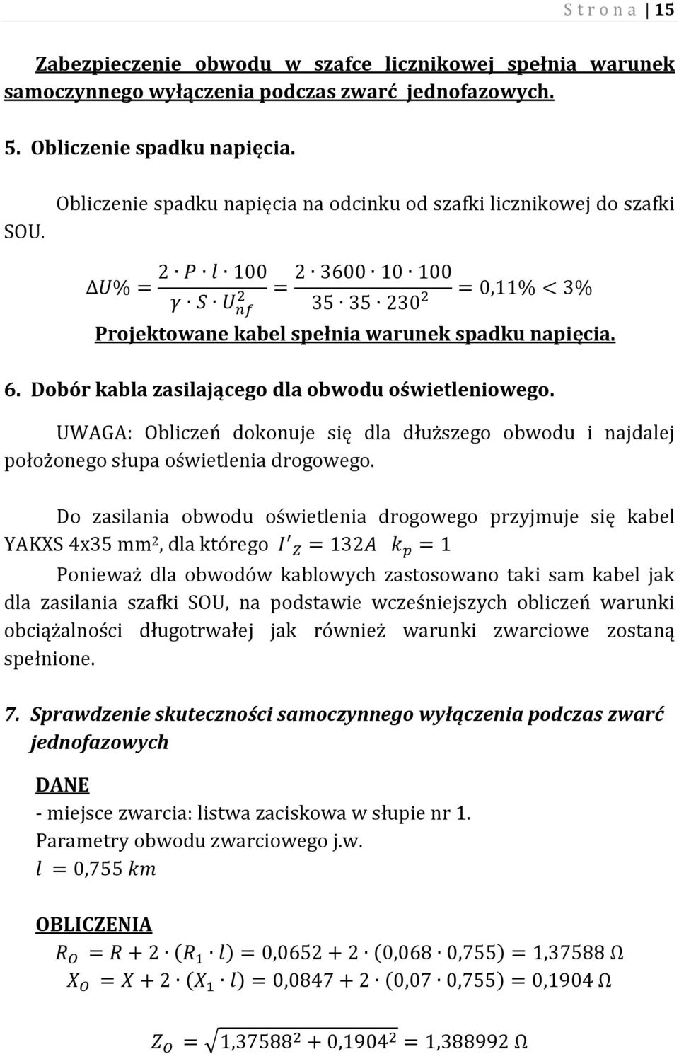 UWAGA: Obliczeń dokonuje się dla dłuższego obwodu i najdalej położonego słupa oświetlenia drogowego.