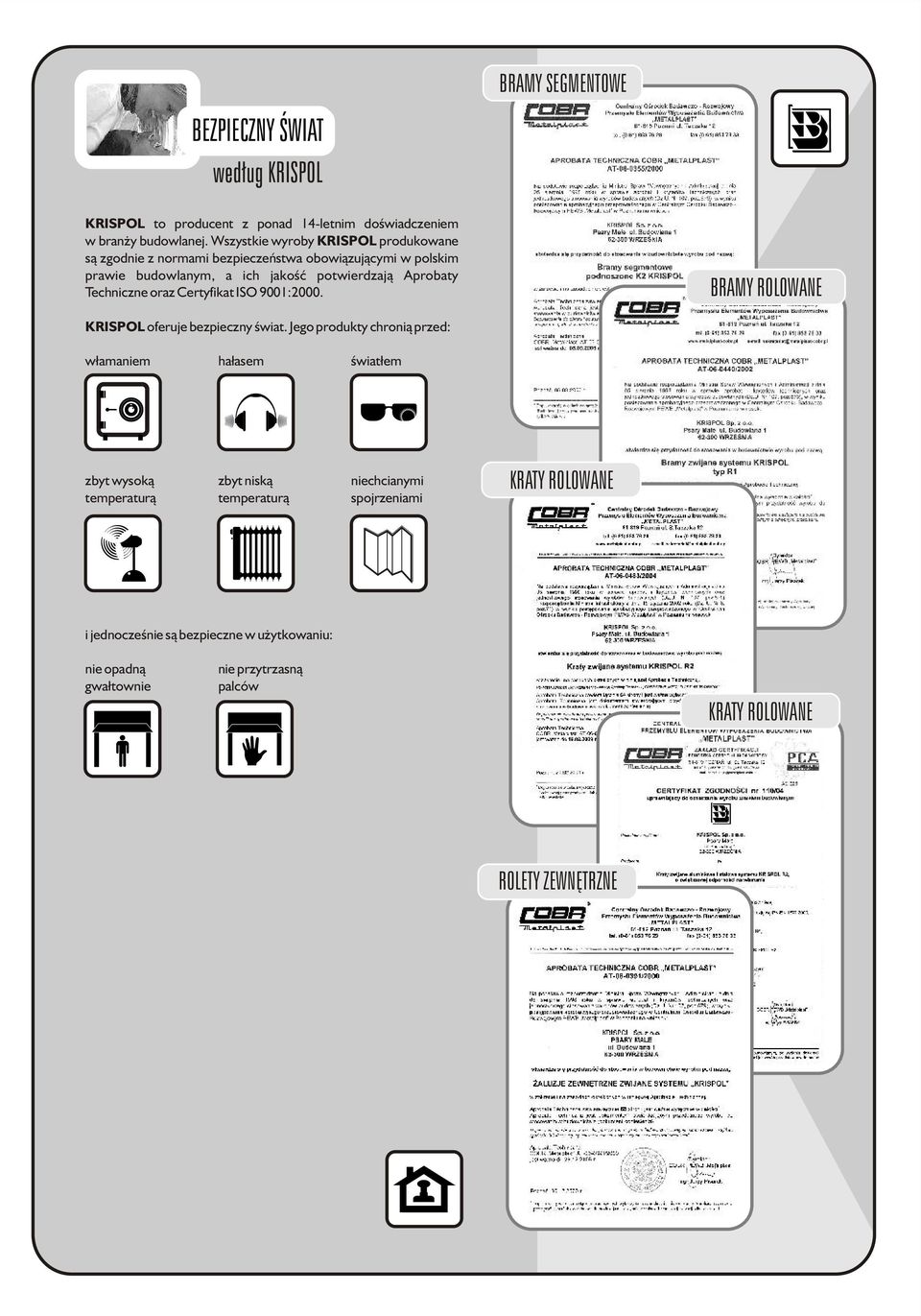 Aprobaty Techniczne oraz Certyfikat ISO 900:000. BRAMY ROLOWANE KRISPOL oferuje bezpieczny œwiat.