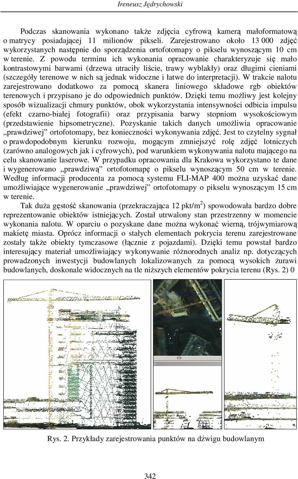 Z powodu terminu ich wykonania opracowanie charakteryzuje się mało kontrastowymi barwami (drzewa utraciły liście, trawy wyblakły) oraz długimi cieniami (szczegóły terenowe w nich są jednak widoczne i