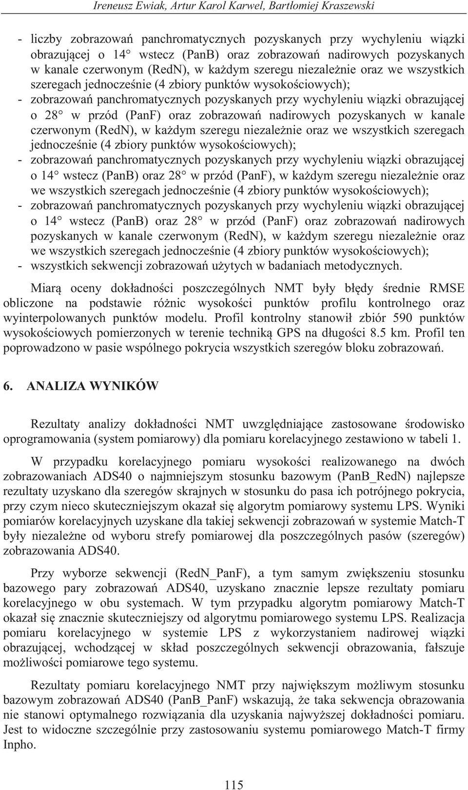 obrazuj cej o 28 w przód (PanF) oraz zobrazowa nadirowych pozyskanych  obrazuj cej o 14 wstecz (PanB) oraz 28 w przód (PanF), w ka dym szeregu niezale nie oraz we wszystkich szeregach jednocze nie (4