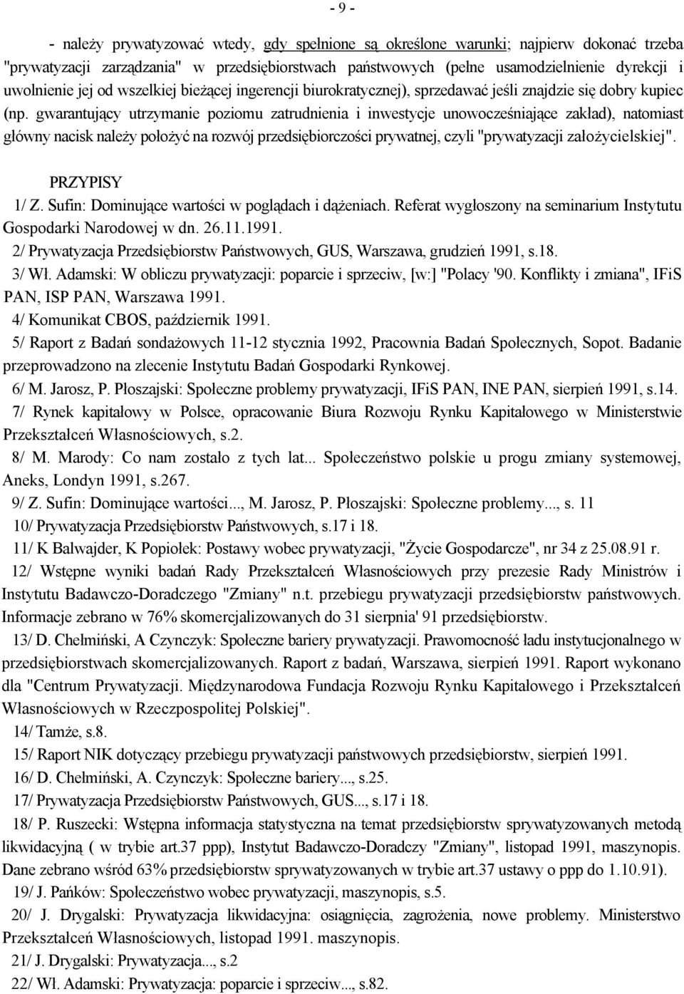 gwarantujący utrzymanie poziomu zatrudnienia i inwestycje unowocześniające zakład), natomiast główny nacisk należy położyć na rozwój przedsiębiorczości prywatnej, czyli "prywatyzacji założycielskiej".