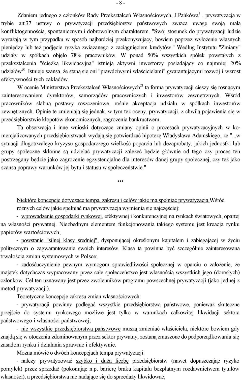 "Swój stosunek do prywatyzacji ludzie wyrażają w tym przypadku w sposób najbardziej przekonywujący, bowiem poprzez wyłożenie własnych pieniędzy lub też podjęcie ryzyka związanego z zaciągnięciem