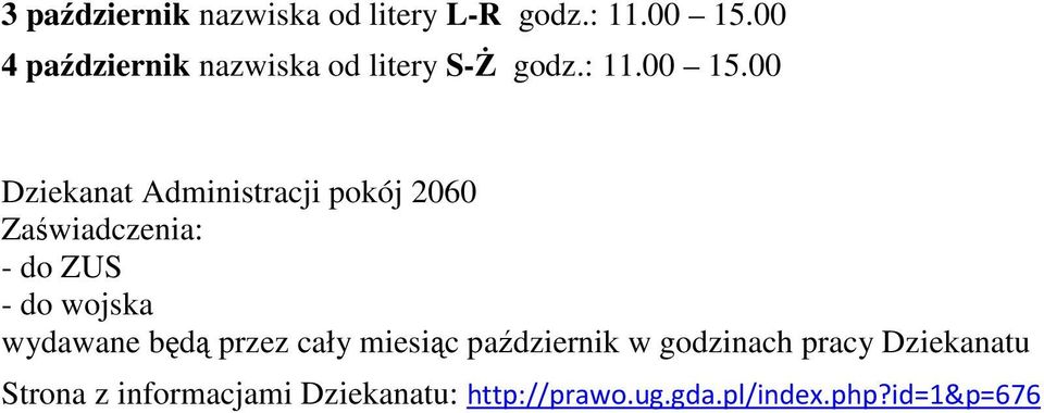 00 Dziekanat Administracji pokój 2060 Zaświadczenia: - do ZUS - do wojska wydawane