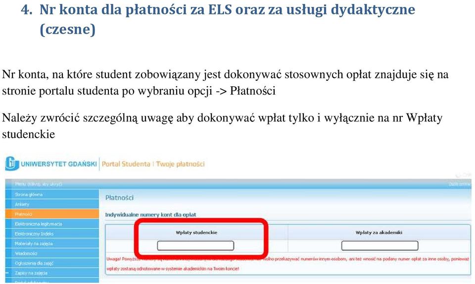 się na stronie portalu studenta po wybraniu opcji -> Płatności NaleŜy