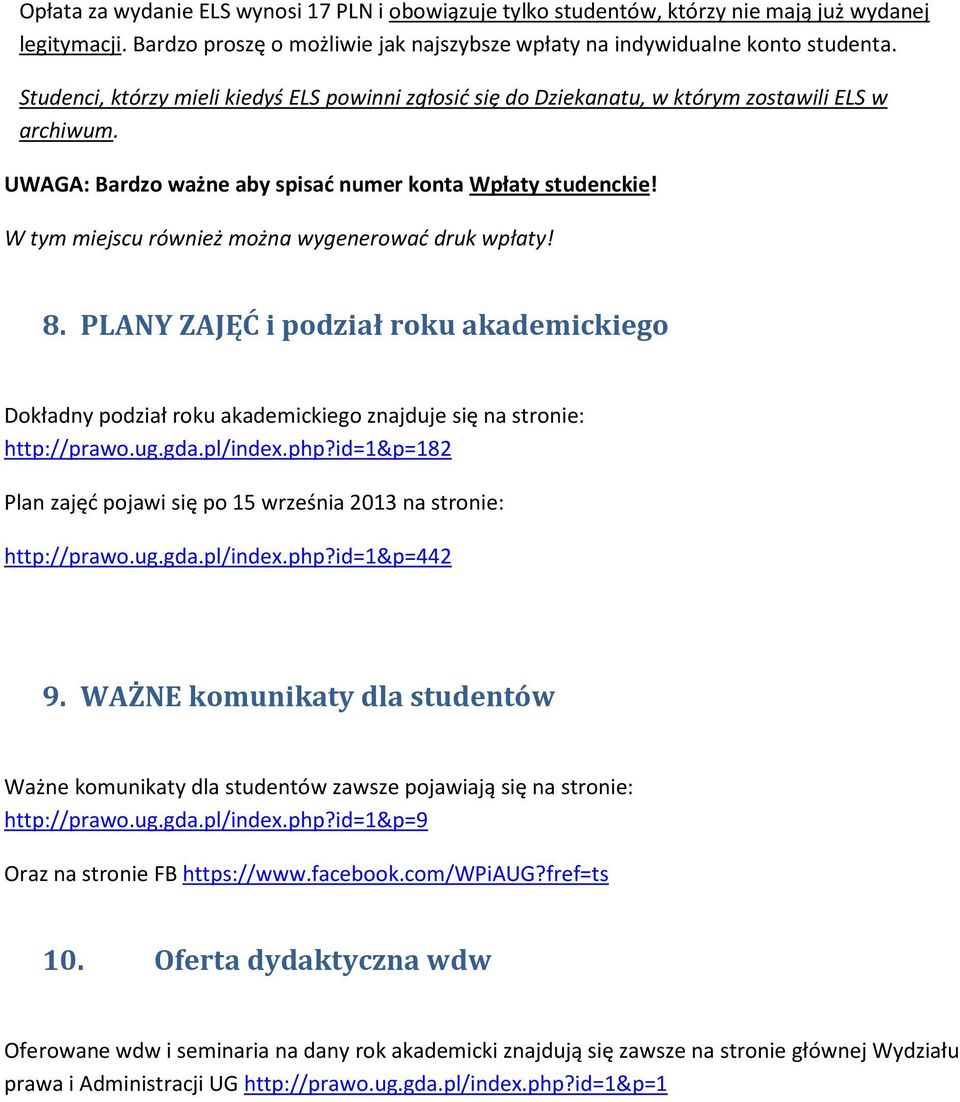 W tym miejscu również można wygenerować druk wpłaty! 8. PLANY ZAJĘĆ i podział roku akademickiego Dokładny podział roku akademickiego znajduje się na stronie: http://prawo.ug.gda.pl/index.php?