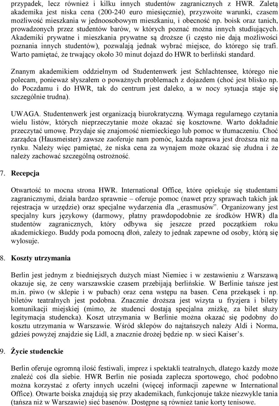 boisk oraz tanich, prowadzonych przez studentów barów, w których poznać można innych studiujących.