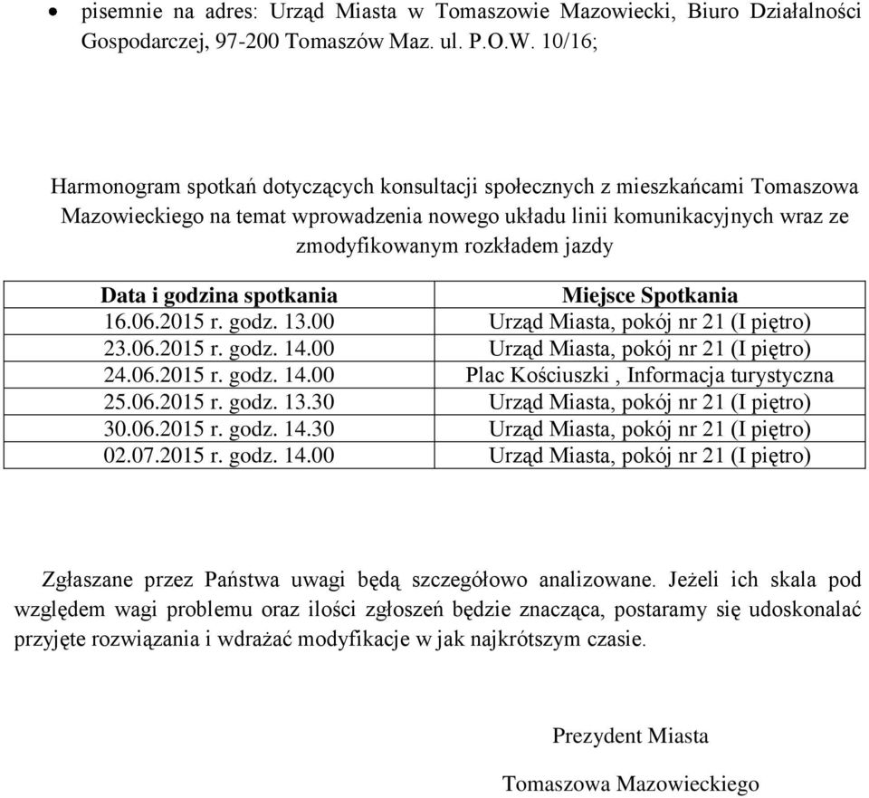 Data i godzina spotkania Miejsce Spotkania 16.06.2015 r. godz. 13.00 Urząd Miasta, pokój nr 21 (I piętro) 23.06.2015 r. godz. 14.00 Urząd Miasta, pokój nr 21 (I piętro) 24.06.2015 r. godz. 14.00 Plac Kościuszki, Informacja turystyczna 25.