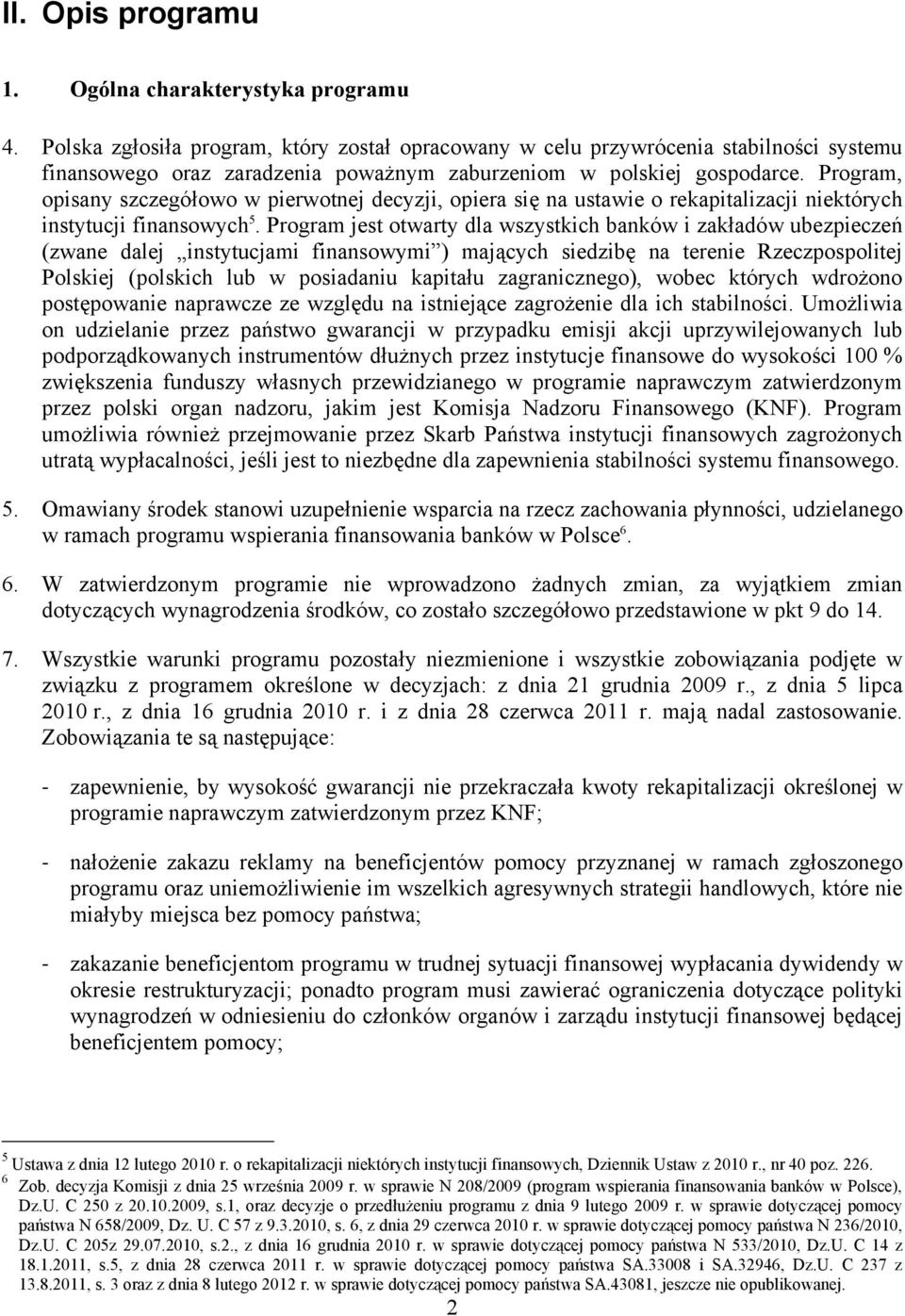 Program, opisany szczegółowo w pierwotnej decyzji, opiera się na ustawie o rekapitalizacji niektórych instytucji finansowych 5.