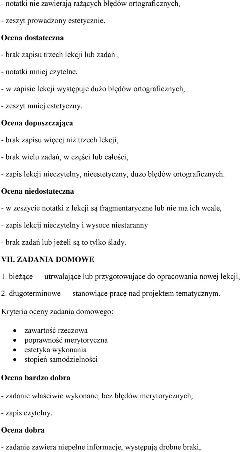 Ocena dopuszczająca - brak zapisu więcej niż trzech lekcji, - brak wielu zadań, w części lub całości, - zapis lekcji nieczytelny, nieestetyczny, dużo błędów ortograficznych.