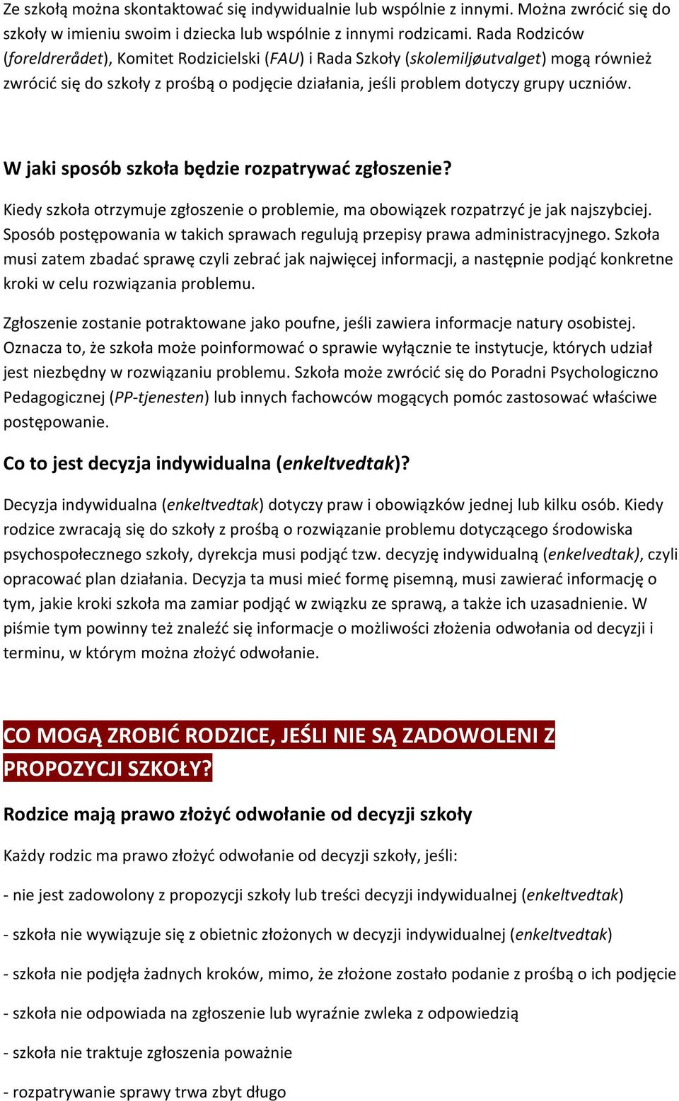 W jaki sposób szkoła będzie rozpatrywać zgłoszenie? Kiedy szkoła otrzymuje zgłoszenie o problemie, ma obowiązek rozpatrzyć je jak najszybciej.