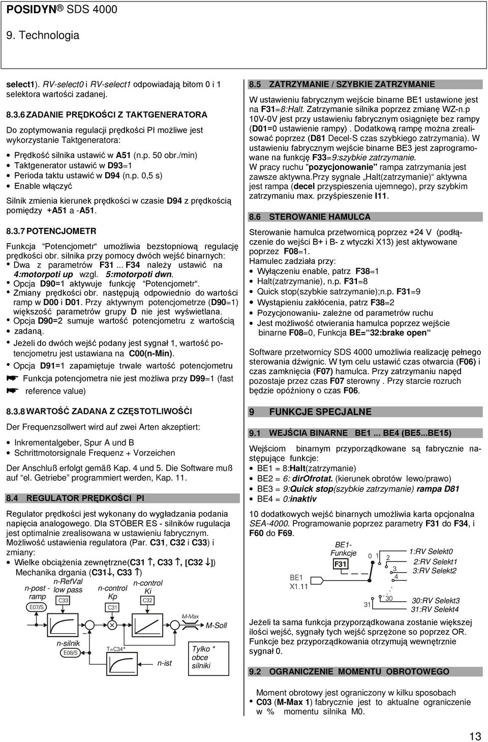 /min) Taktgenerator ustawić w D93=1 Perioda taktu ustawić w D94 (n.p. 0,5 s) Enable włączyć Silnik zmienia kierunek prędkości w czasie D94 z prędkością pomiędzy +A51 a -A51. 8.3.7 POTENCJOMETR Funkcja Potencjometr umożliwia bezstopniową regulację prędkości obr.