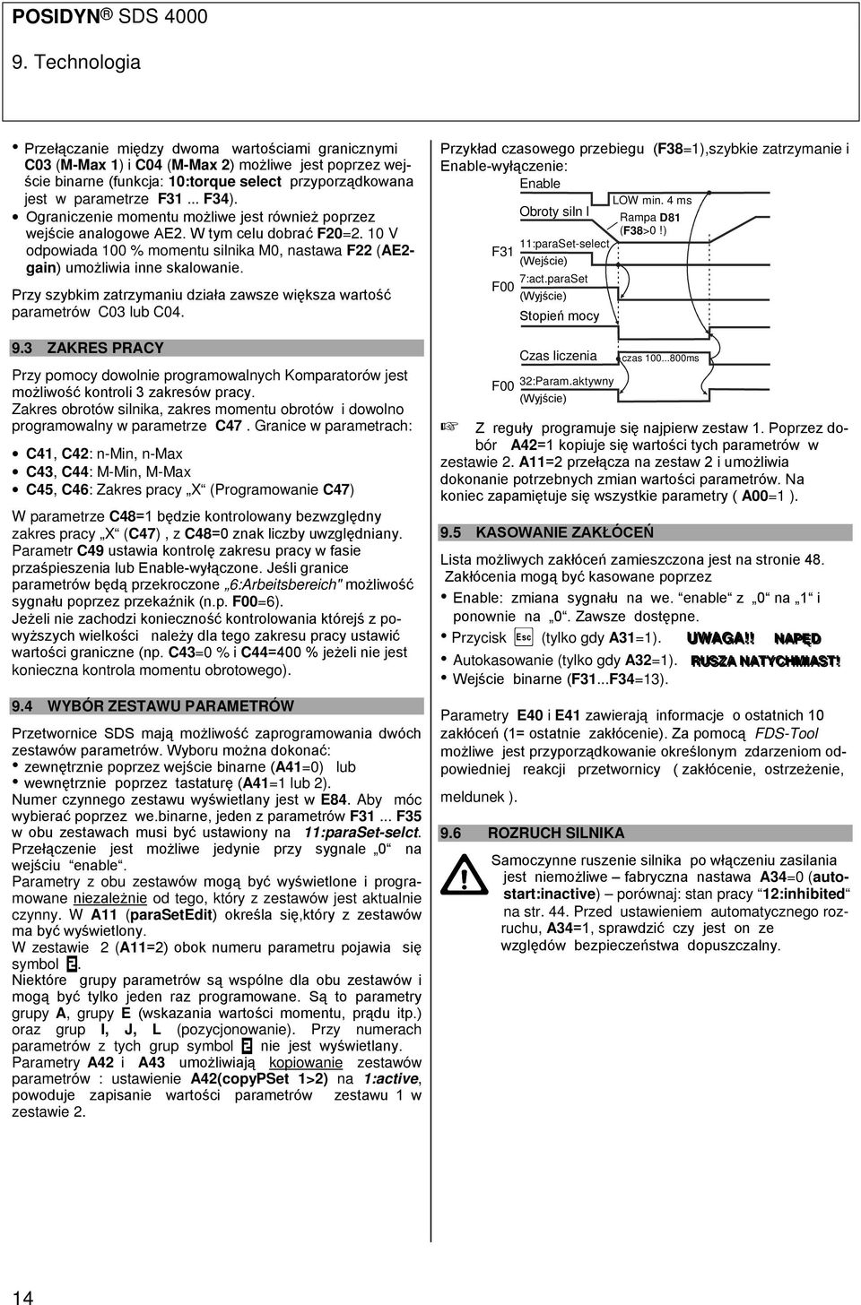 Przy szybkim zatrzymaniu działa zawsze większa wartość parametrów C03 lub C04. 9.3 ZAKRES PRACY Przy pomocy dowolnie programowalnych Komparatorów jest możliwość kontroli 3 zakresów pracy.