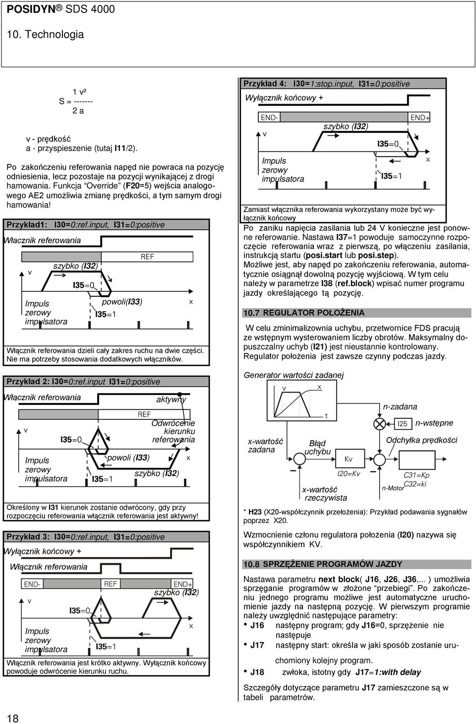 Funkcja Override (F20=5) wejścia analogowego AE2 umożliwia zmianę prędkości, a tym samym drogi hamowania! Przykład1: I30=0:ref.