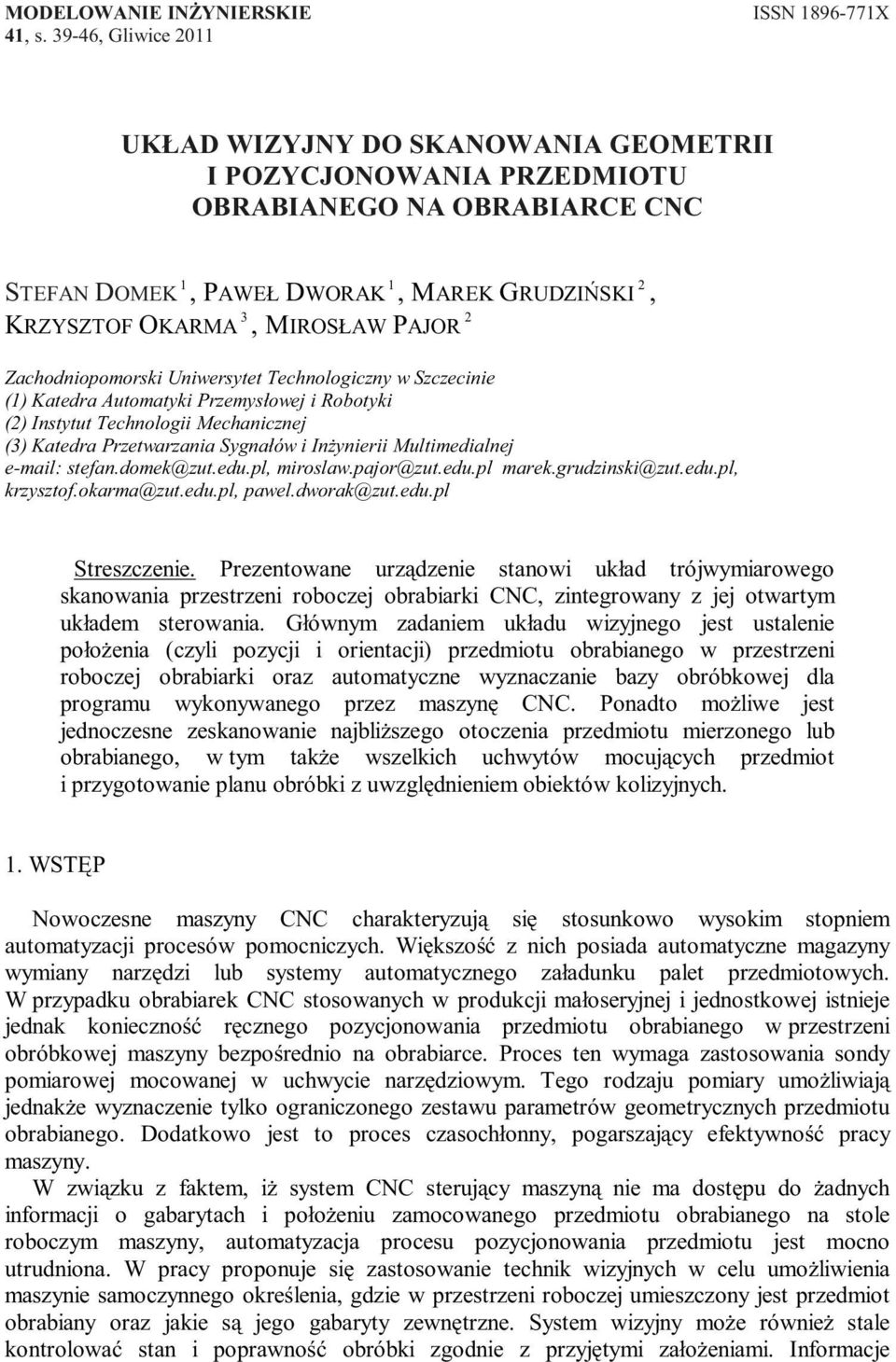 PAJOR 2 Zachodniopomorski Uniwersytet Technologiczny w Szczecinie (1) Katedra Automatyki Przemysłowej i Robotyki (2) Instytut Technologii Mechanicznej (3) Katedra Przetwarzania Sygnałów i Inżynierii