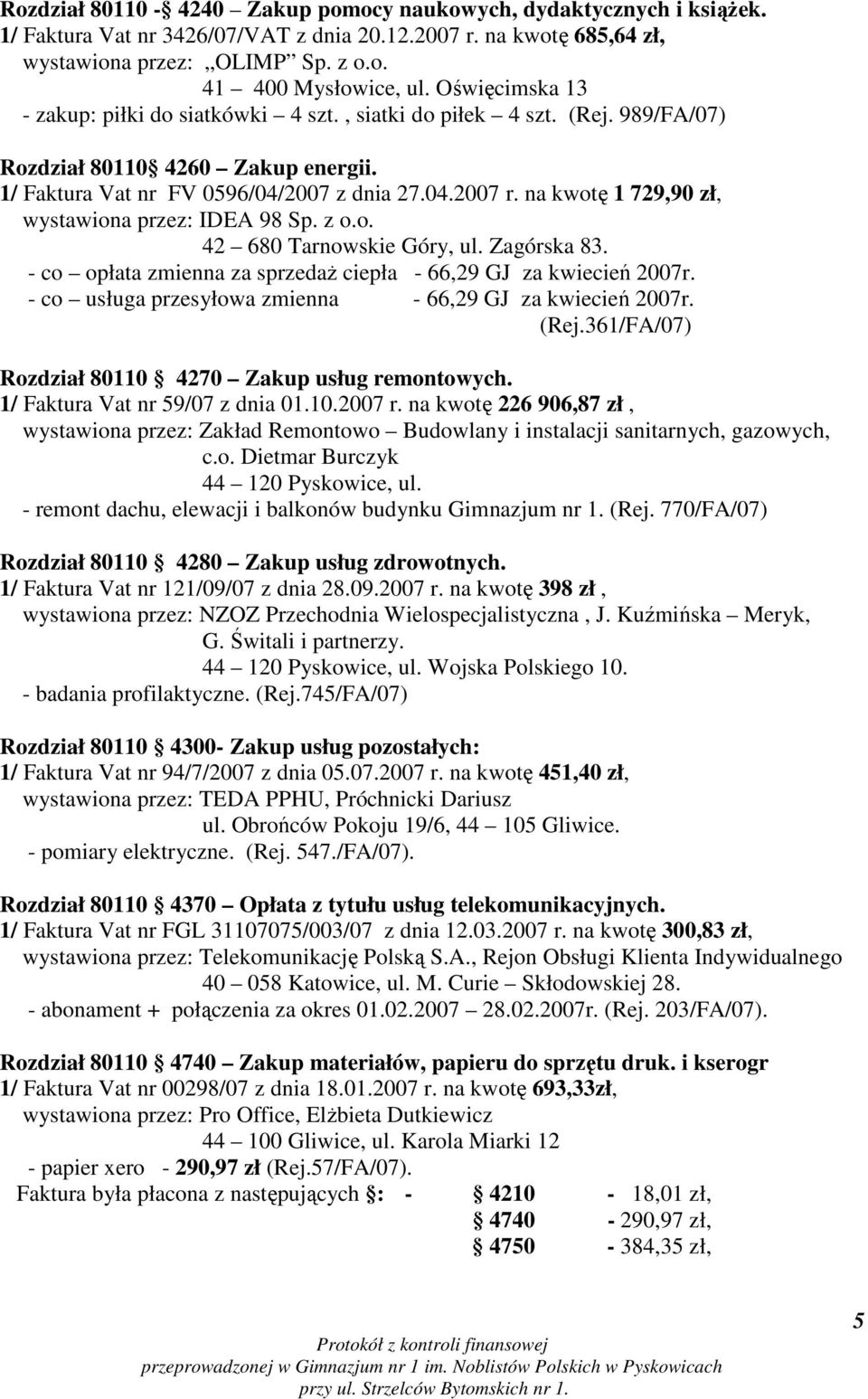 na kwotę 1 729,90 zł, wystawiona przez: IDEA 98 Sp. z o.o. 42 680 Tarnowskie Góry, ul. Zagórska 83. - co opłata zmienna za sprzedaŝ ciepła - 66,29 GJ za kwiecień 2007r.