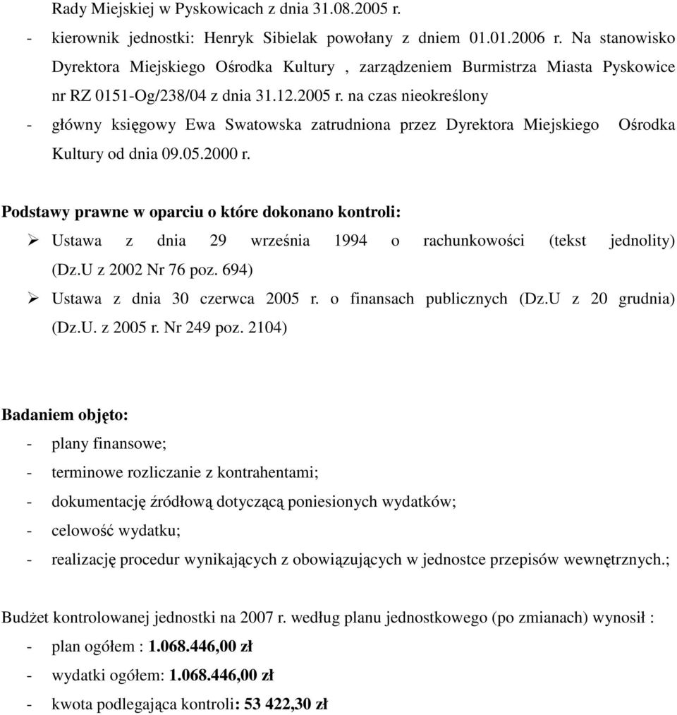 na czas nieokreślony - główny księgowy Ewa Swatowska zatrudniona przez Dyrektora Miejskiego Ośrodka Kultury od dnia 09.05.2000 r.