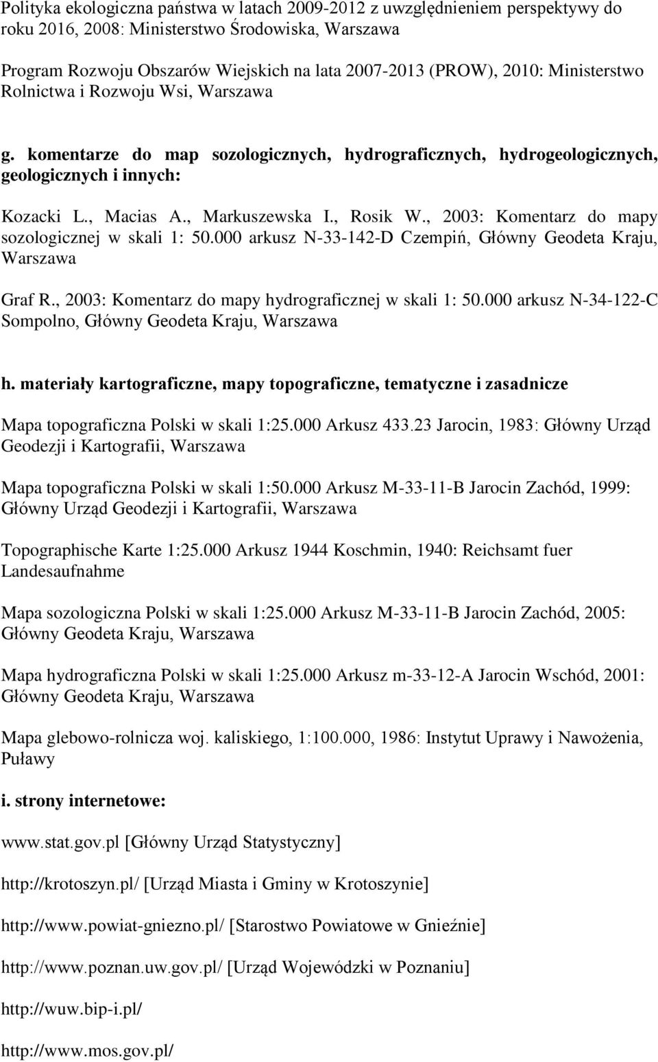 , 2003: Komentarz do mapy sozologicznej w skali 1: 50.000 arkusz N-33-142-D Czempiń, Główny Geodeta Kraju, Warszawa Graf R., 2003: Komentarz do mapy hydrograficznej w skali 1: 50.