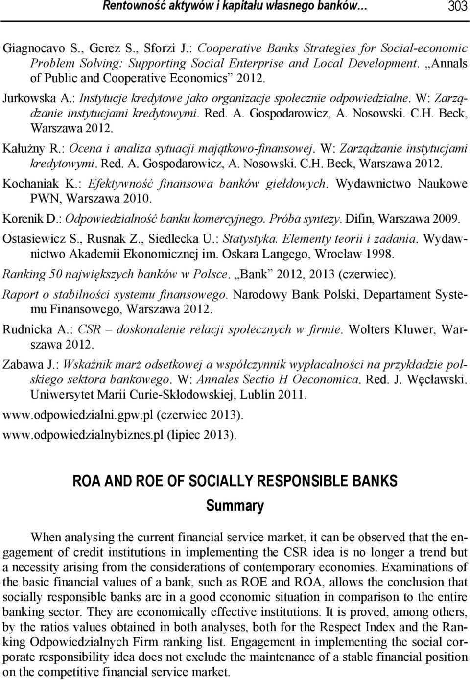 : Instytucje kredytowe jako organizacje społecznie odpowiedzialne. W: Zarządzanie instytucjami kredytowymi. Red. A. Gospodarowicz, A. Nosowski. C.H. Beck, Warszawa 2012. Kałużny R.