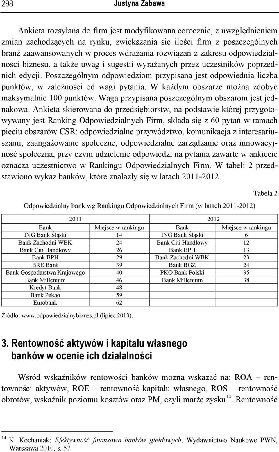 Poszczególnym odpowiedziom przypisana jest odpowiednia liczba punktów, w zależności od wagi pytania. W każdym obszarze można zdobyć maksymalnie 100 punktów.